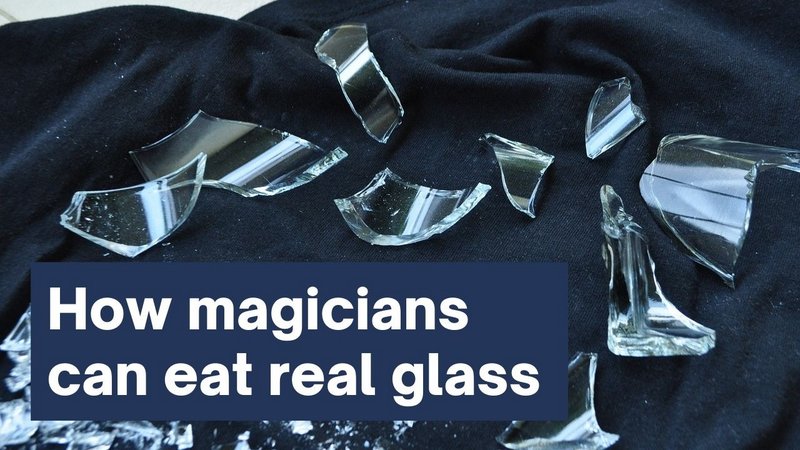 How magicians can eat real glass